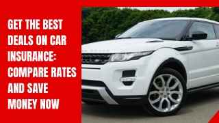 Get the Best Deals on Car Insurance Compare Rates and Save Money Now