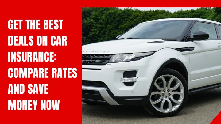 get the best deals on car insurance compare rates