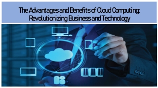 The Advantages and Benefits of Cloud Computing: Revolutionizing Business & tech