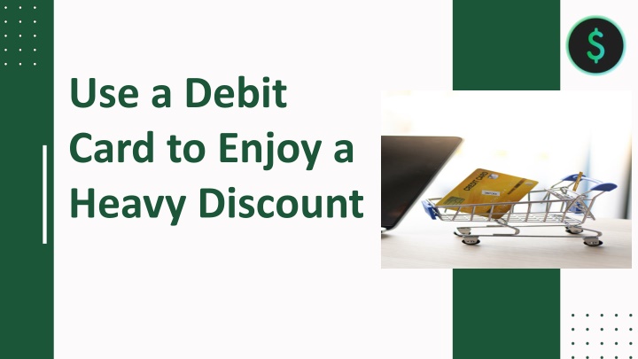 use a debit card to enjoy a heavy discount