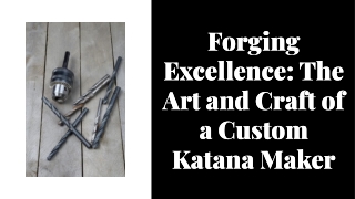 Forging Excellence: The Art and Craft of a Custom Katana Maker