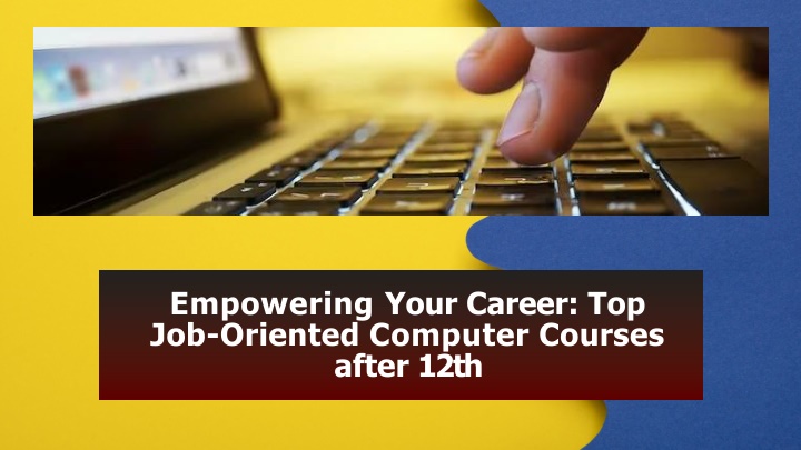 empowering your career top job oriented computer courses after 12th