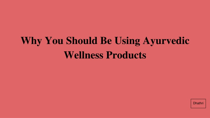 why you should be using ayurvedic wellness products