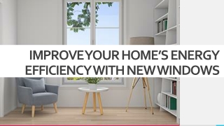 IMPROVE YOUR HOME’S ENERGY EFFICIENCY WITH NEW WINDOWS