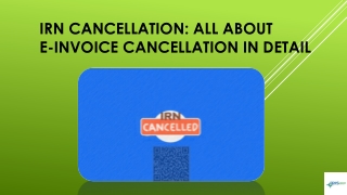 IRN Cancellation: All About E-invoice Cancellation in Details