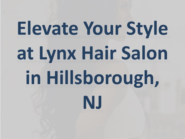 elevate your style at lynx hair salon in hillsborough nj