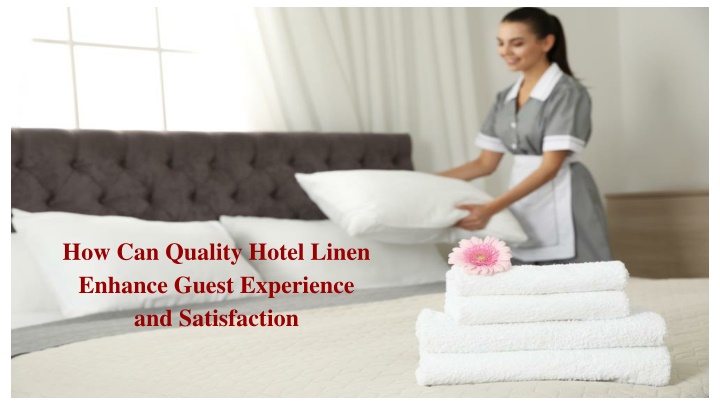 how can quality hotel linen enhance guest