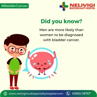 Facts about Bladder Cancer | Nelivigi Multispeciality and Urology Hospital
