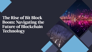 the rise of bit block boom navigating the future