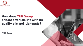 How does TRB Group enhance vehicle life with its quality oils and lubricants