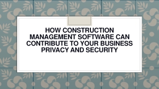 How Construction Management Software Can Contribute To Your Business Privacy and Security