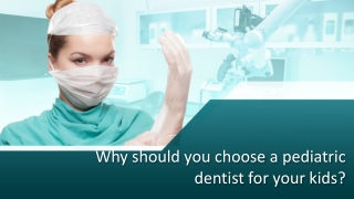 Why should you choose a pediatric dentist for your kids