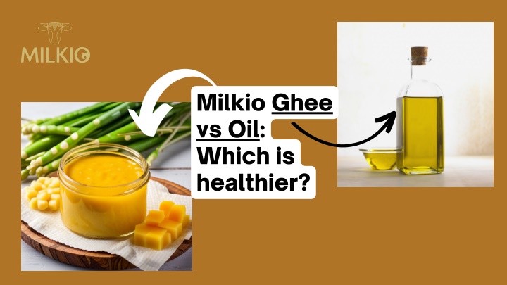 milkio ghee vs oil which is healthier