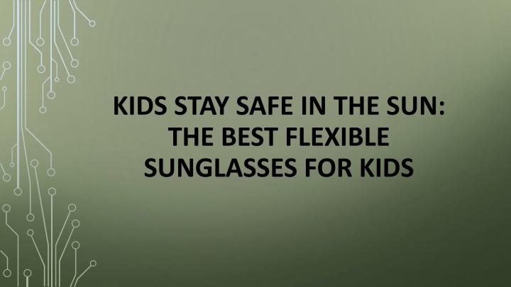 kids stay safe in the sun the best flexible sunglasses for kids