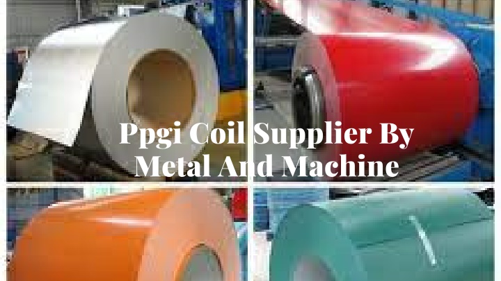 ppgi coil supplier by metal and machine