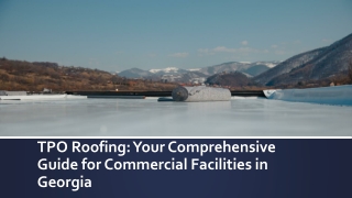 TPO Roofing: Your Comprehensive Guide for Commercial Facilities in Georgia
