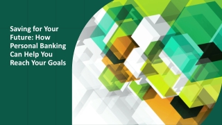 Saving for Your Future- How Personal Banking Can Help You Reach Your Goals