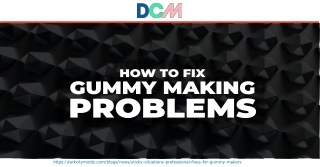How To Fix Gummy Making Problems