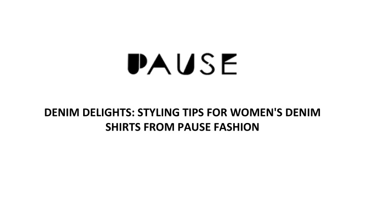 denim delights styling tips for women s denim shirts from pause fashion
