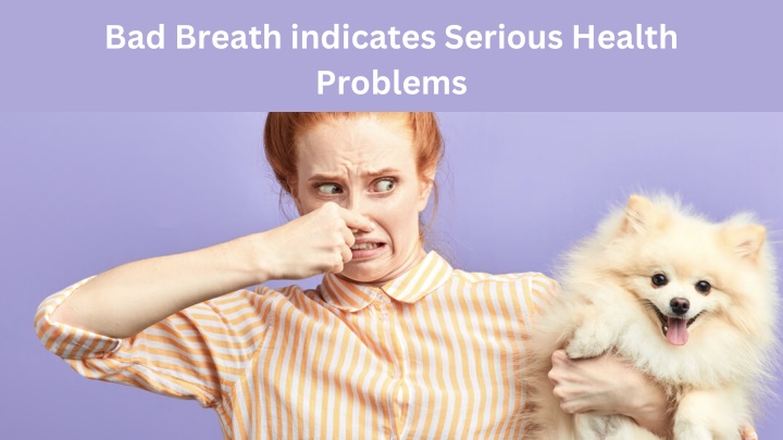 bad breath indicates serious health problems