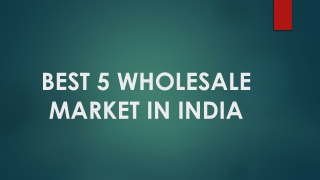 BEST 5 WHOLESALE MARKET IN INDIA