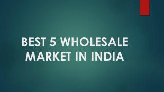 BEST 5 WHOLESALE MARKET IN INDIA