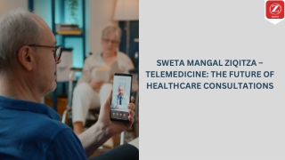 SWETA MANGAL ZIQITZA – TELEMEDICINE THE FUTURE OF HEALTHCARE CONSULTATIONS