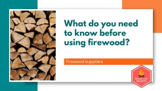 What do you need to know before using firewood