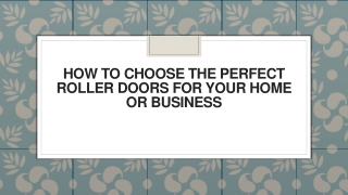 How to Choose the Perfect Roller Doors for Your Home or Business