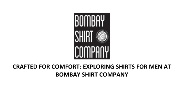 crafted for comfort exploring shirts for men at bombay shirt company