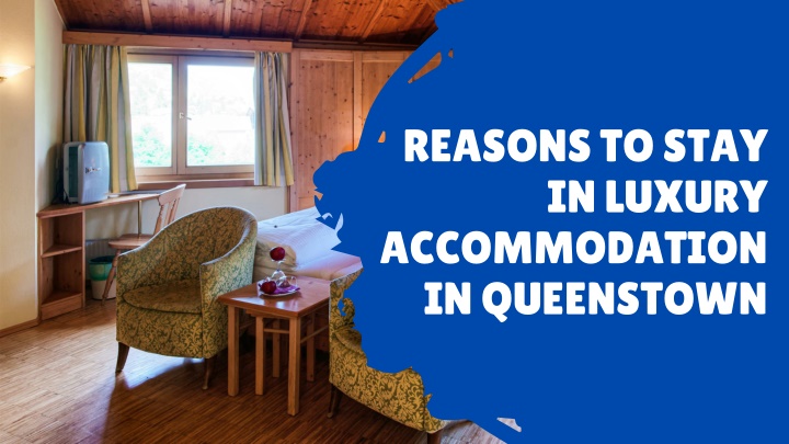 reasons to stay in luxury accommodation