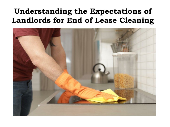 understanding the expectations of landlords for end of lease cleaning