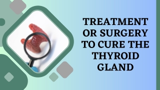 treatment or surgery to cure the thyroid gland