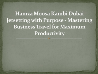 Hamza Moosa Kambi Dubai Jetsetting with Purpose - Mastering Business Travel for Maximum Productivity