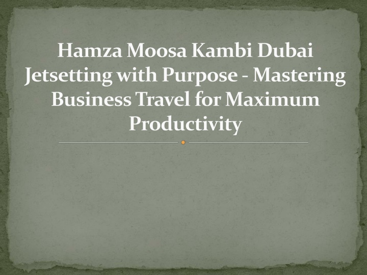 hamza moosa kambi dubai jetsetting with purpose mastering business travel for maximum productivity
