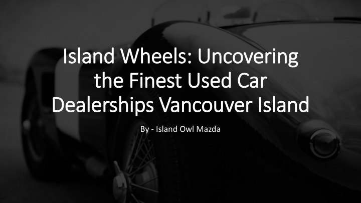 island wheels uncovering the finest used car dealerships vancouver island
