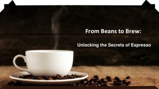 From Beans to Brew-Unlocking the Secrets of Espresso