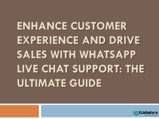 enhance customer experience and drive sales with whatsapp live chat support the ultimate guide