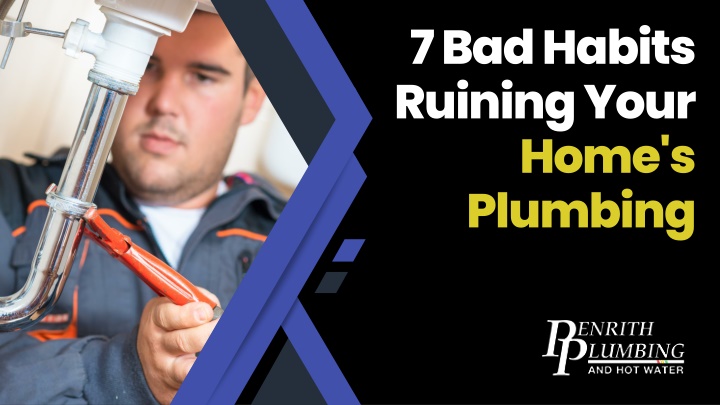 7 bad habits ruining your home s plumbing