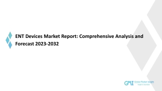 ENT Devices Market: Market Size, Trends, and Forecast 2023-2032