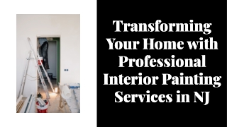 Transforming Your Home with Professional Interior Painting Services in NJ