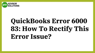 A Quick And Easy Guide To Resolve QuickBooks Error 6000 83