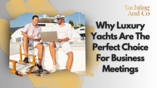 Unlock the Power of Luxury Yachts for Business Meetings with Yachting and Co