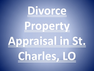 Divorce Property Appraisal in St. Charles, LO