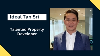 Ideal Tan Sri- Talented Property Developer