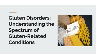 Gluten Disorders: Understanding the Spectrum of Gluten-Related Conditions