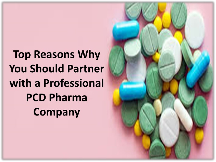 top reasons why you should partner with a professional pcd pharma company