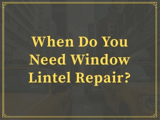 When Do You Need Window Lintel Repair?