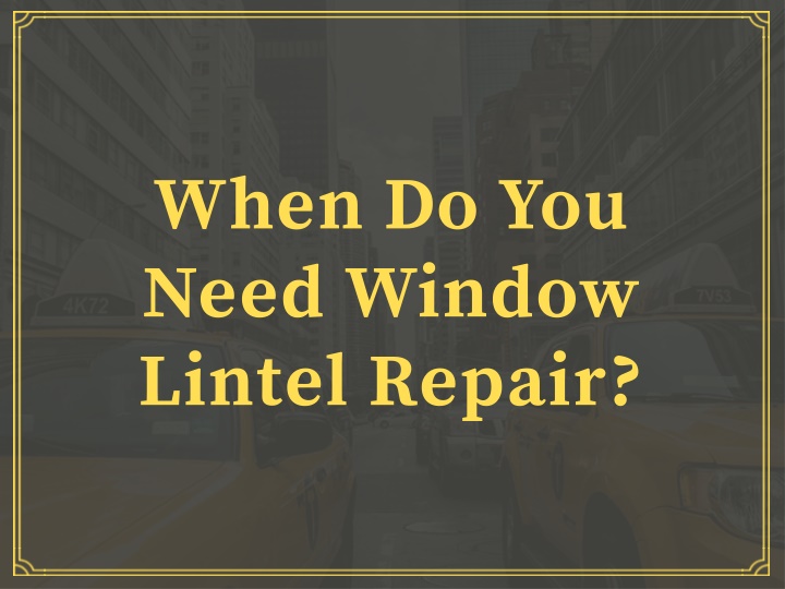 when do you need window lintel repair
