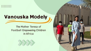 Vanouska Modely -The Mother Teresa of Football Empowering Children in Africa